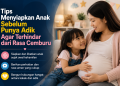 Simak cara menyiapkan anak sebelum memiliki adik agar proses adaptasi berjalan lebih mudah, mengurangi rasa cemburu, dan membangun hubungan yang hangat.
