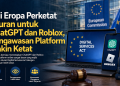 Uni Eropa bersiap menetapkan ChatGPT dan Roblox sebagai platform online sangat besar yang wajib mematuhi aturan Digital Services Act dengan pengawasan lebih ketat.