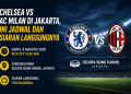 Chelsea dan AC Milan bertemu di Jakarta dalam laga pramusim. Simak jadwal kick off, lokasi pertandingan dan siaran langsung duel kedua tim.