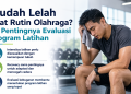 Rutin olahraga tetapi tubuh masih mudah lelah? Dokter menjelaskan pentingnya evaluasi program latihan, recovery, tidur, nutrisi, dan risiko cedera.